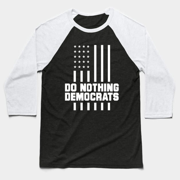 do nothing democrats - trump 2020 Baseball T-Shirt by Amrshop87